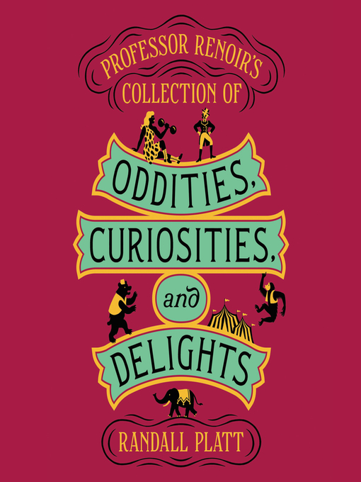 Title details for Professor Renoir's Collection of Oddities, Curiosities, and Delights by Randall Platt - Available